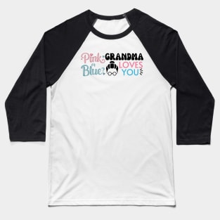 Cute Pink Or Blue Grandma Loves You. Baby Gender Reveal Baby Shower Mother's Day Grandma Love Baseball T-Shirt